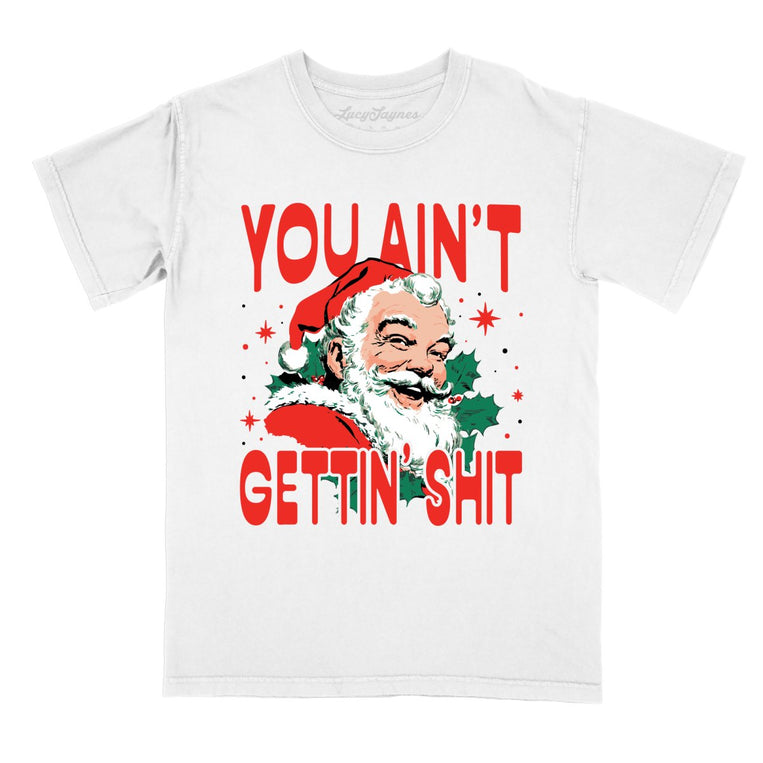 You Ain't Gettin' Shit - White - Comfort Colors Tee