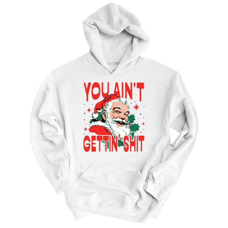 You Ain't Gettin' Shit - White - Unisex Hoodie
