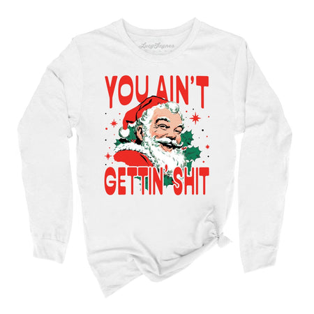 You Ain't Gettin' Shit Long Sleeve Tee