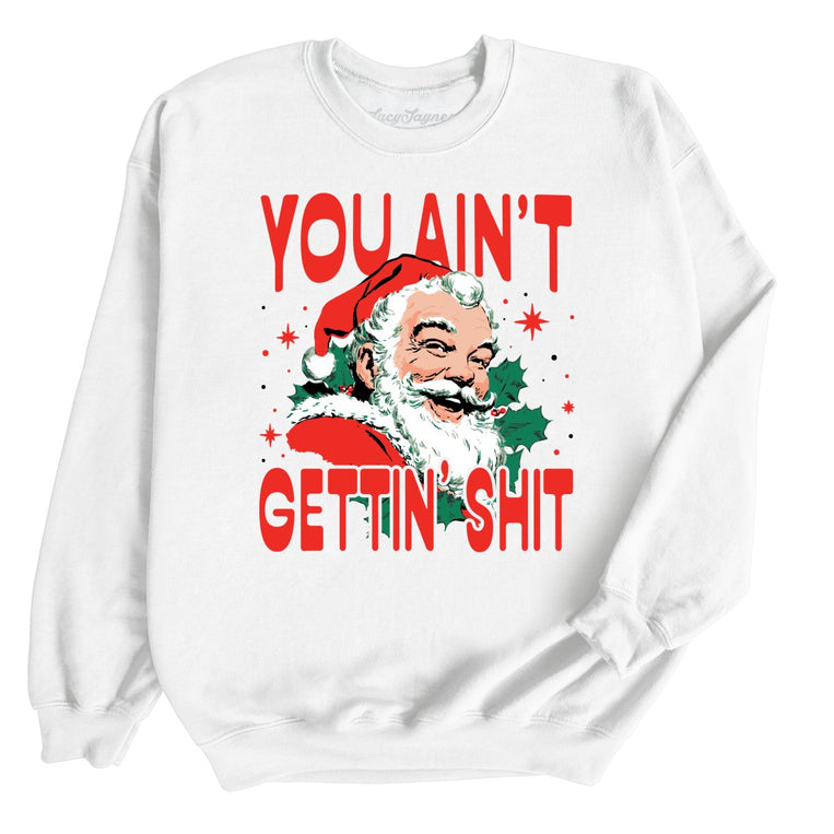 You Ain't Gettin' Shit - White - Unisex Sweatshirt