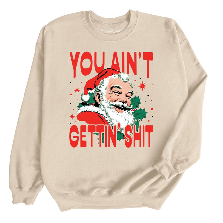You Ain't Gettin' Shit - Sand - Unisex Sweatshirt