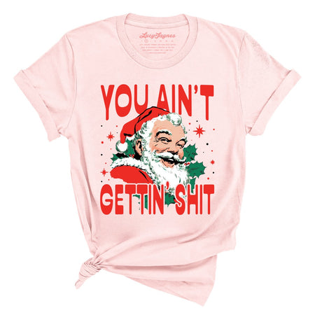 You Ain't Gettin' Shit Tee