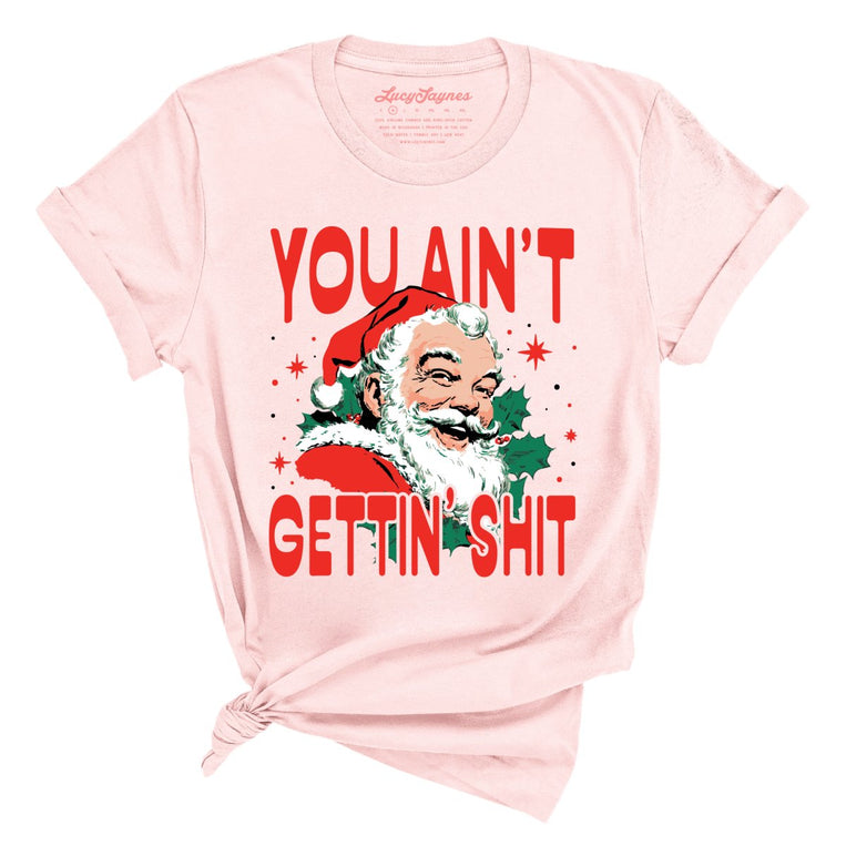 You Ain't Gettin' Shit - Soft Pink - Unisex T-Shirt