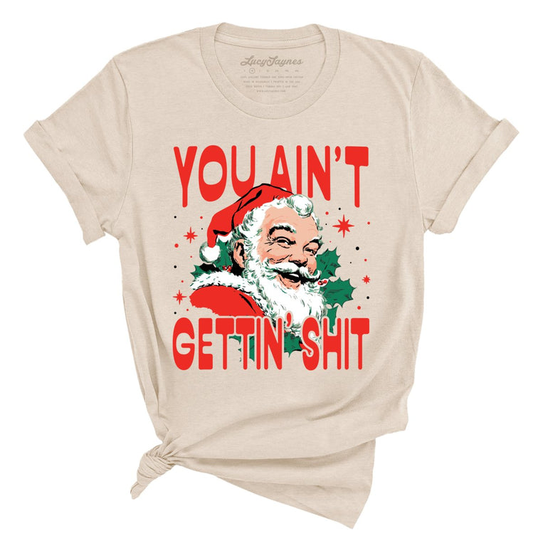 You Ain't Gettin' Shit - Soft Cream - Unisex T-Shirt