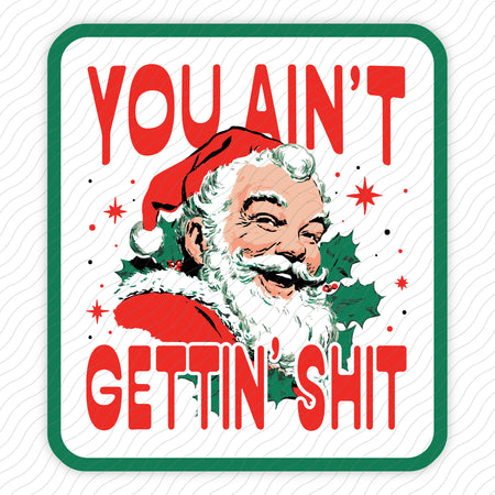 You Ain't Gettin' Shit Sticker