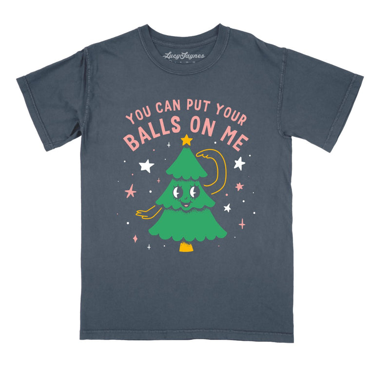 You Can Put Your Balls On Me - Denim - Comfort Colors Tee