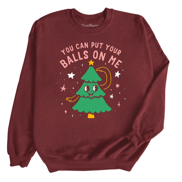 You Can Put Your Balls On Me - Maroon - Unisex Sweatshirt