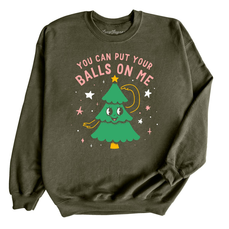 You Can Put Your Balls On Me - Military Green - Full Front