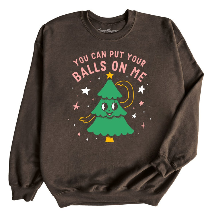 You Can Put Your Balls On Me - Dark Chocolate - Unisex Sweatshirt