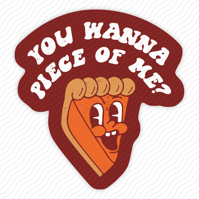 You Wanna Piece Of Me - Sticker