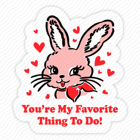 You're My Favorite Thing To Do Sticker