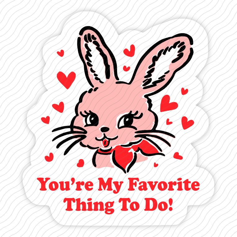 You're My Favorite Thing To Do - Sticker
