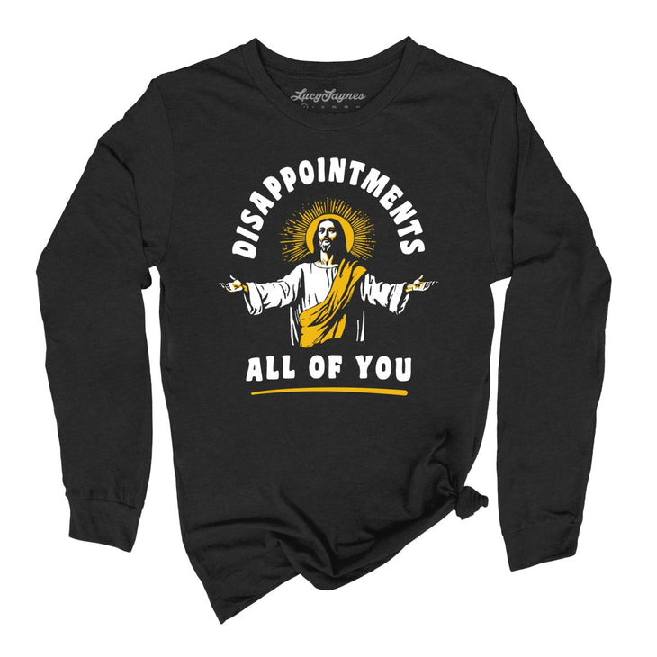 Disappointments All Of You Long Sleeve Tee