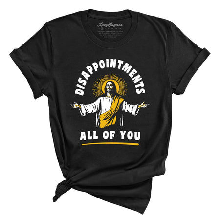 Disappointments All Of You Tee