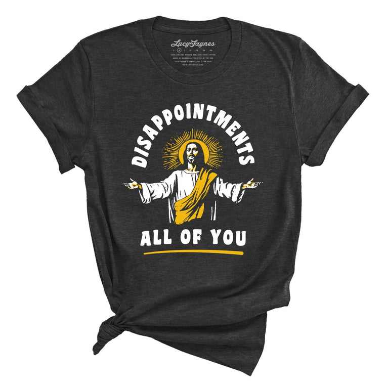 Disappointments All Of You - Dark Grey Heather - Full Front