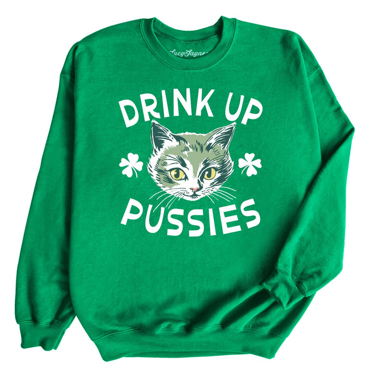 Drink Up Pussies - Irish Green - Full Front