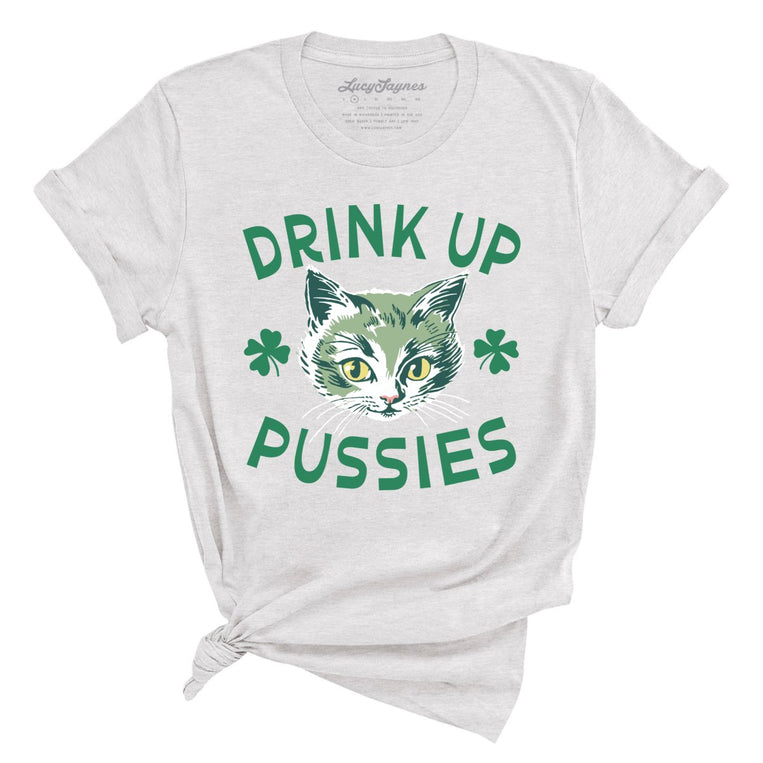 Drink Up Pussies - Ash - Full Front