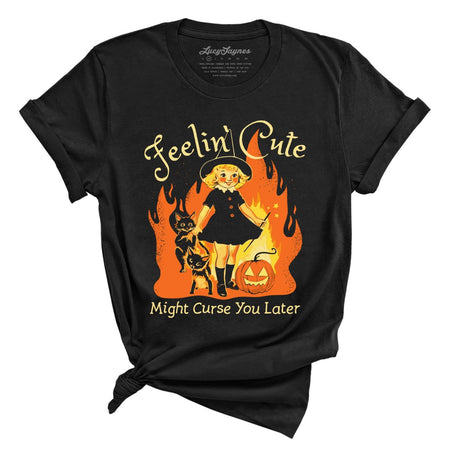 Feelin' Cute Might Curse You Later Tee