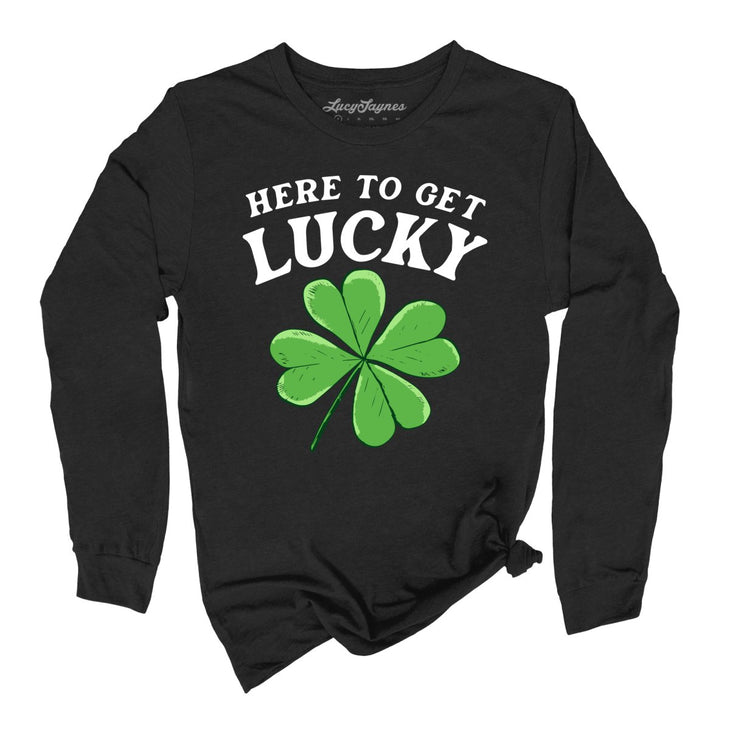 Here To Get Lucky Long Sleeve Tee