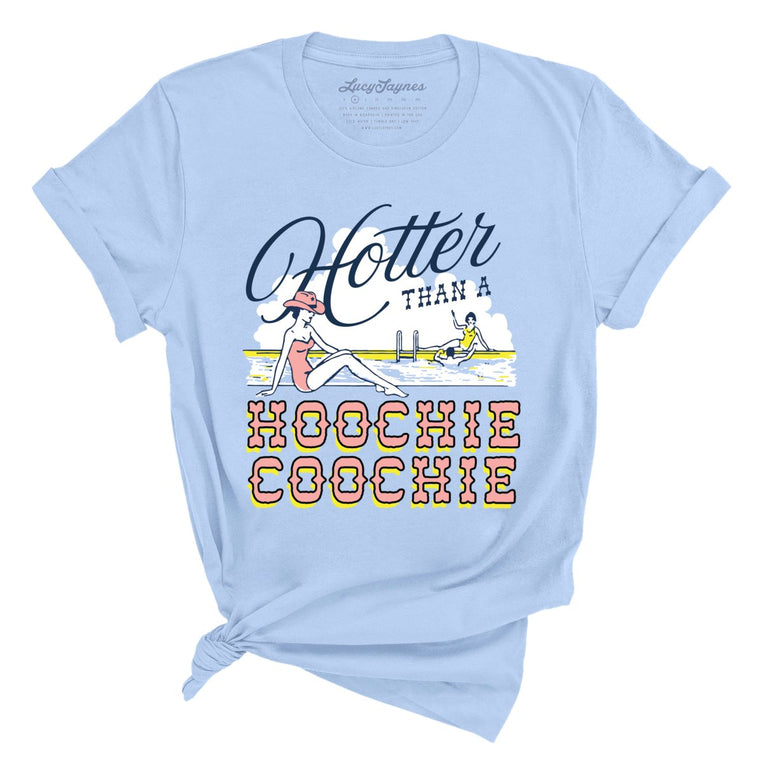 Hotter Than a Hoochie Coochie - Baby Blue - Full Front