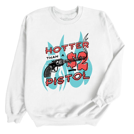 Hotter Than a Two Dollar Pistol Sweatshirt