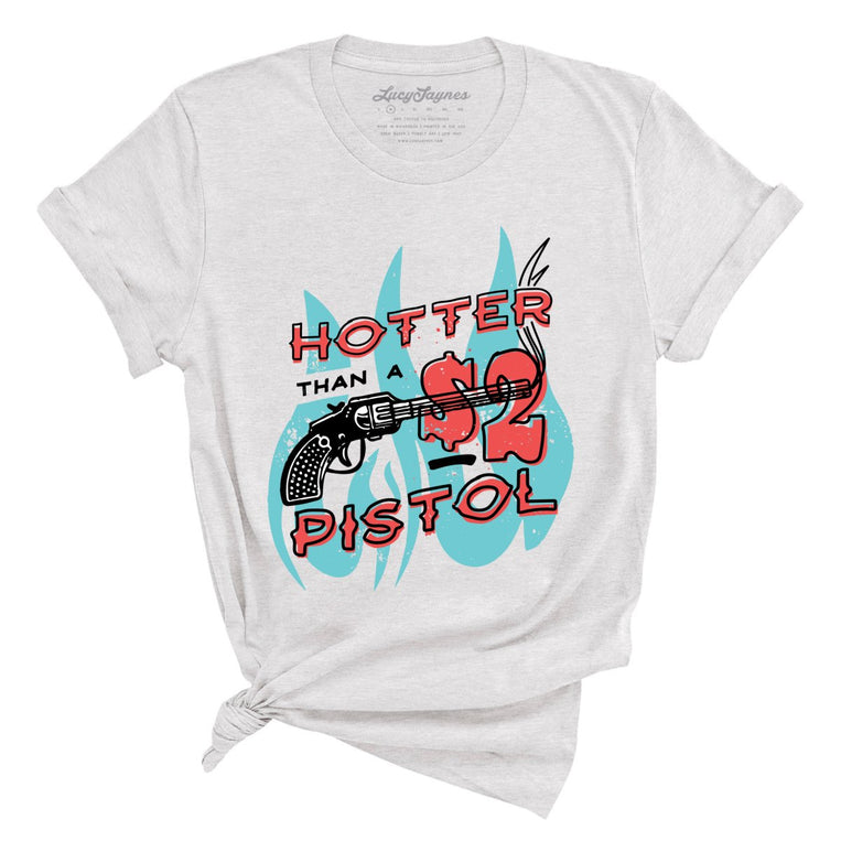 Hotter Than a Two Dollar Pistol - Ash - Full Front