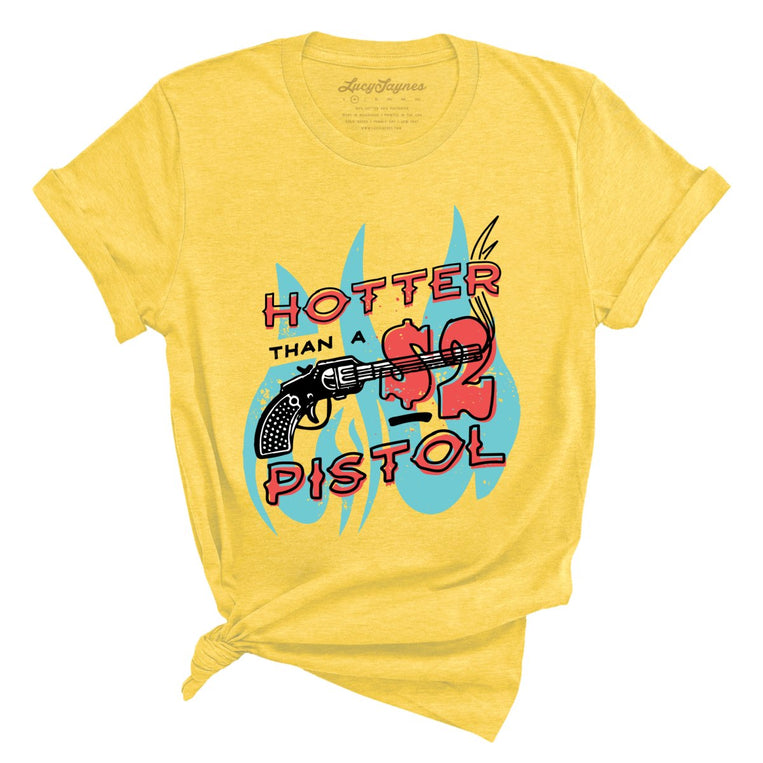 Hotter Than a Two Dollar Pistol - Heather Yellow - Full Front