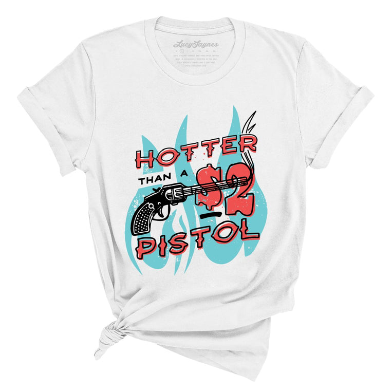 Hotter Than a Two Dollar Pistol - White - Full Front