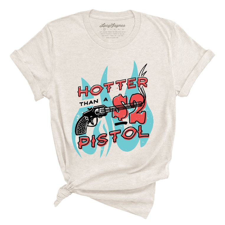 Hotter Than a Two Dollar Pistol - Heather Dust - Full Front