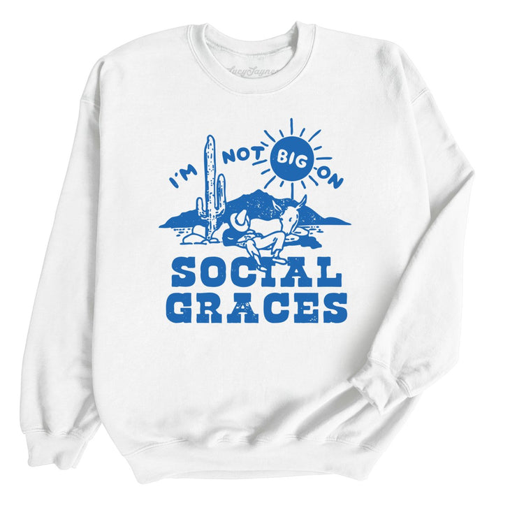 I'm Not Big on Social Graces Sweatshirt