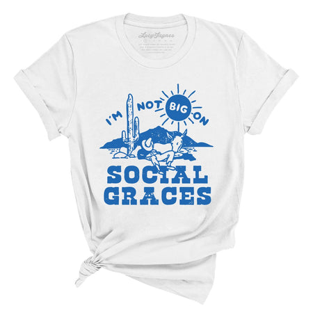I'm Not Big on Social Graces Tee