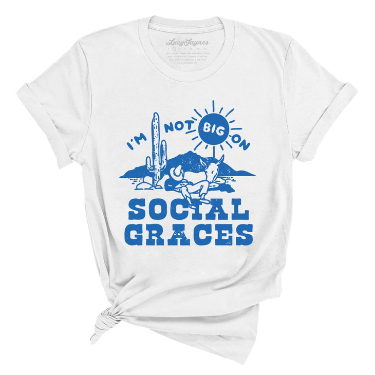 I'm Not Big on Social Graces Tee