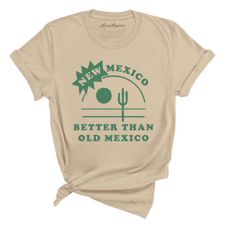 New Mexico Better Than Old Mexico - Tan - Full Front