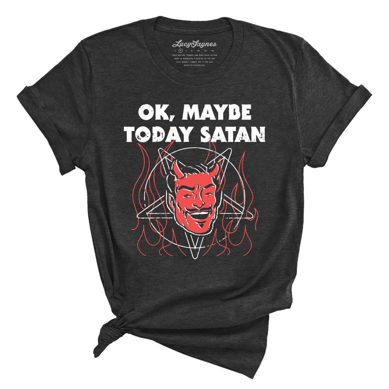 Okay Maybe Today Satan - Dark Grey Heather - Full Front