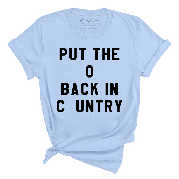 Put the O Back in Cuntry - Baby Blue - Full Front