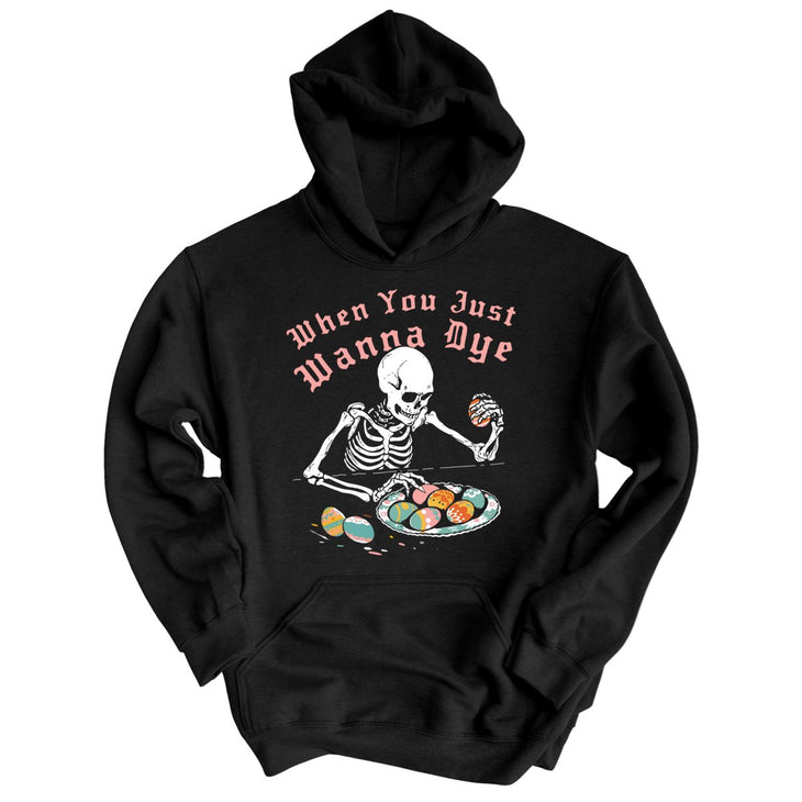 When You Just Wanna Dye Hoodie