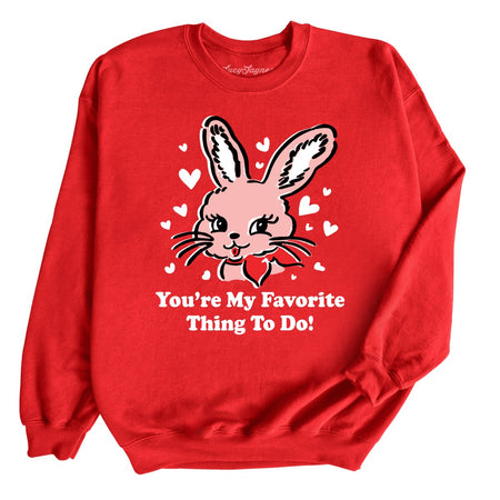 You're My Favorite Thing To Do Sweatshirt